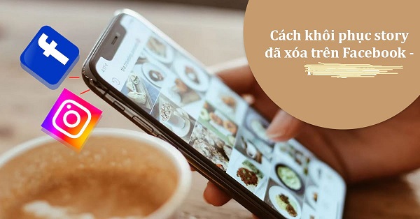 Cách khôi phục story đã xóa trên facebook bằng iphone nhanh chóng Cách khôi phục story đã xóa trên facebook bằng iphone nhanh chóng