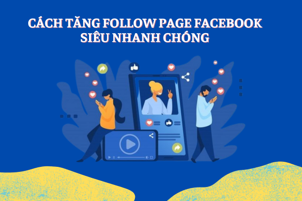 Hướng dẫn cách tăng follow page facebook siêu nhanh chóng