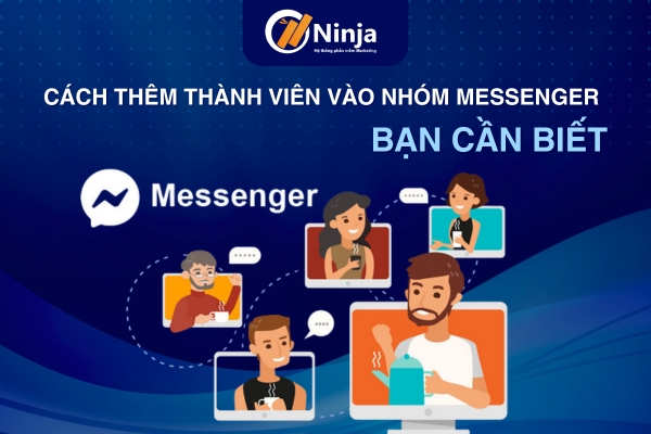 Cách thêm thành viên vào nhóm messenger bằng điện thoại và máy tính